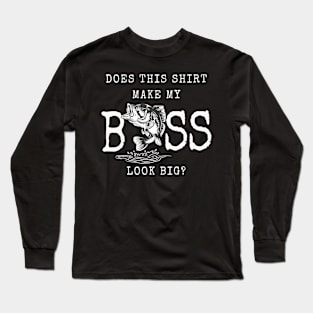 Does this shirt make my Bass look big? | Funny fishing gift Long Sleeve T-Shirt